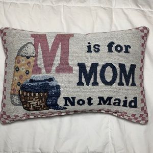 Small pillow. “M is for mom not maid” 12x8
